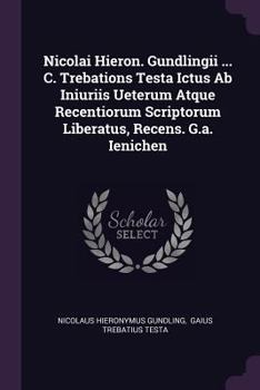 Paperback Nicolai Hieron. Gundlingii ... C. Trebations Testa Ictus Ab Iniuriis Ueterum Atque Recentiorum Scriptorum Liberatus, Recens. G.a. Ienichen Book