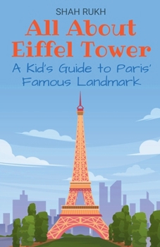 All About Eiffel Tower: A Kid's Guide to Paris' Famous Landmark (Educational Books for Kids)