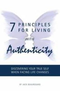 Paperback 7 PRINCIPLES FOR LIVING with AUTHENTICITY: Discovering Your True Self When Facing Life Changes Book