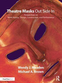 Paperback Theatre Masks Out Side in: Perspectives on Mask History, Design, Construction, and Performance Book