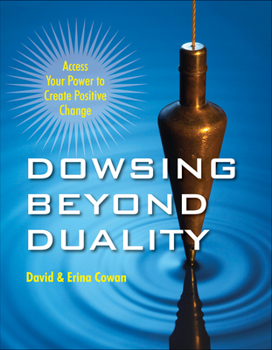 Paperback Dowsing Beyond Duality: Access Your Power to Create Positive Change Book