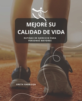 Paperback Mejore Su Calidad De Vida: Rutinas De Ejercicio Para Personas Mayores Book