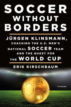 Hardcover Soccer Without Borders: J?rgen Klinsmann, Coaching the U.S. Men's National Soccer Team and the Quest for the World Cup Book