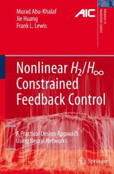 Paperback Nonlinear H2/H-Infinity Constrained Feedback Control: A Practical Design Approach Using Neural Networks Book