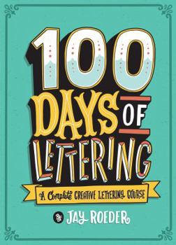 Paperback 100 Days of Lettering: A Complete Creative Lettering Course Book