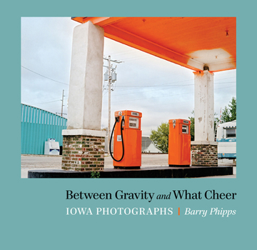 Paperback Between Gravity and What Cheer: Iowa Photographs Book