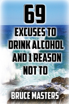 Paperback 69 Excuses to Drink Alcohol and 1 Reason Not To Book