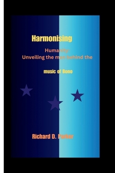 Paperback Harmonizing Humanity: Unveiling the man behind the music of Bono Book