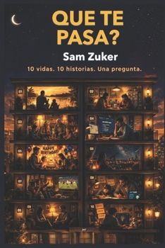 Que Te Pasa?: 10 Vidas. 10 Historias. Una Pregunta. (Spanish Edition)