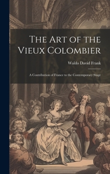 Hardcover The art of the Vieux Colombier: A Contribution of France to the Contemporary Stage Book