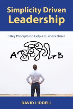 Hardcover Simplicity Driven Leadership: 3 Key Principles to Help a Business Thrive Book