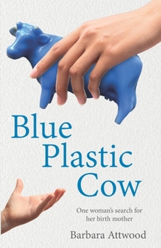 Blue Plastic Cow: One Woman's Search for Her Birth Mother