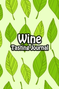 Paperback Wine Tasting Journal: Taste Log Review Notebook for Wine Lovers Diary with Tracker and Story Page - Light Green Leaves Cover Book