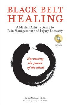 Paperback Black Belt Healing: A Martial Artist's Guide to Pain Management and Injury Recovery (Harnessing the Power of the Mind) (Audio CD Included) [With CD (A Book