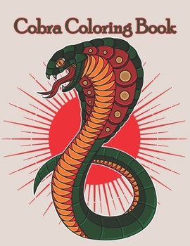 Paperback Cobra Coloring Book: Snakes Coloring Book (v2) For Toddlers & Preschoolers - Perfect Gift Idea For Snakes & Reptiles Lovers Book