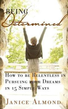 Paperback Being Determined: How to be Relentless in Pursuing Your Dreams in 15 Simple Ways Book