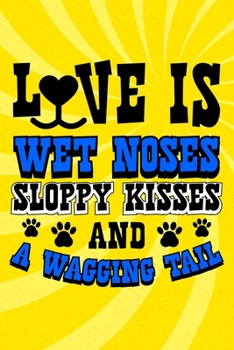 Paperback Love Is Wet Noses Sloppy Kisses And A Wagging Tail: Cute Doggy Blank Lined Notebook Journal Diary 6x9 Book