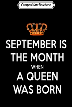 Composition Notebook: Womens September is the month when A queen was born Birthday gift  Journal/Notebook Blank Lined Ruled 6x9 100 Pages