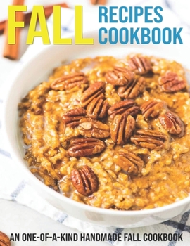 Paperback Fall Recipes Cookbook: An One-Of-A-Kind Handmade Fall Cookbook Book