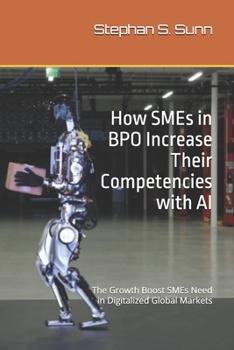Paperback How SMEs in BPO Increase Their Competencies with AI: The Growth Boost SMEs Need in Digitalized Global Markets Book