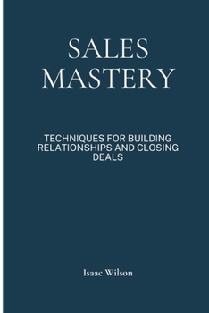 Paperback Sales Mastery: Techniques for Building Relationships and Closing Deals Book