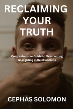 Paperback Reclaiming Your Truth: Comprehensive Guide to Overcoming Gaslighting in Relationships Book