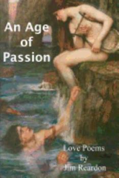 Paperback An Age of Passion: Love poems by Jim Reardon Book