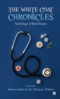 Hardcover The White Coat Chronicles: Anthology of Real Stories Book