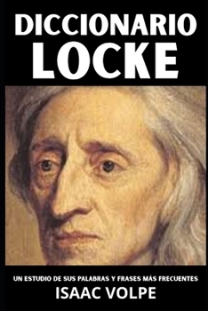 DICCIONARIO LOCKE. Un estudio de sus palabras y frases más frecuentes: Los términos esenciales de la filosofía, la política y la epistemología de John Locke. (Spanish Edition)