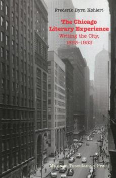 Paperback The Chicago Literary Experience: Writing the City, 1893-1953 Book