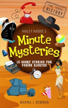 Paperback Hailey Haddie's Minute Mysteries Time Travel History: 15 Short Stories For Young Sleuths Book
