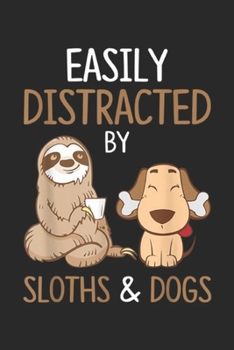 Easily Distracted By Sloths & Dogs: Easily Distracted By Sloths And Dogs Sloth Lover Gift Journal/Notebook Blank Lined Ruled 6x9 100 Pages