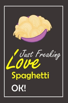 Paperback I Just Freaking Love Spaghetti, OK !: Notebook And Journal Gift - 120 pages Blank Lined Journal Notebook Planner Book