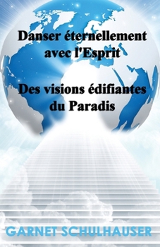 Paperback Danser éternellement avec l'Esprit: Des visions édifiantes du Paradis [French] Book