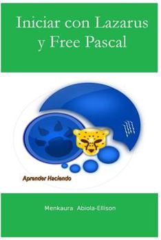 Paperback Iniciar con Lazarus y Free Pascal: Aprender Haciendo [Spanish] Book