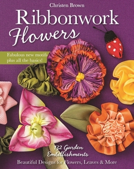 Paperback Ribbonwork Flowers: 132 Garden Embellishments--Beautiful Designs for Flowers, Leaves & More Book