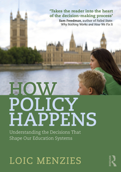 Paperback How Policy Happens: Understanding The Decisions That Shape Our Education Systems Book