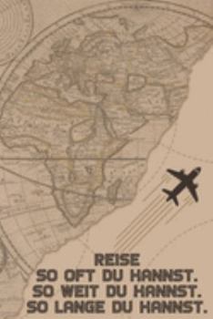 Reise So oft du kannst So weit du kannst So lange du kannst: Reisetagebuch Din-A 5 Notizbuch für Reise-Fans Platz für Notizen, Erinnerungen und Fotos zum Einkleben (German Edition)