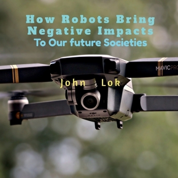 Paperback How Robots Bring Negative Impacts: To Our future Societies Book