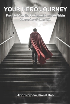 Paperback Your Hero Journey: From NPC to the Protagonist and the Main Character of Your Life Book