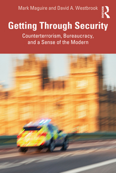 Paperback Getting Through Security: Counterterrorism, Bureaucracy, and a Sense of the Modern Book