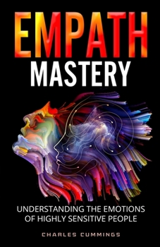 Paperback Empath Mastery: Understanding the Emotions of Highly Sensitive People Book