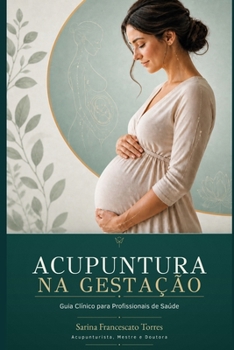 ACUPUNTURA NA GESTAÇÃO: Protocolos Seguros, Raciocínio Obstétrico e Prática Baseada em Evidências para Profissionais de Saúde (Portuguese Edition)