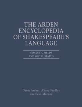 Hardcover The Arden Encyclopedia of Shakespeare's Language: Semantic Fields and Social Status Book
