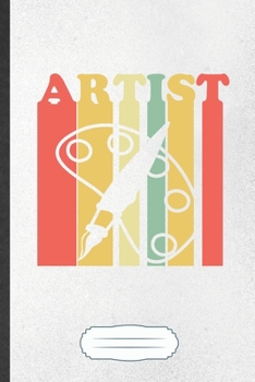 Artist: Funny Drawing Class Blank Lined Notebook Journal For Art Student, Inspirational Saying Unique Special Birthday Gift Classic 6x9 110 Pages