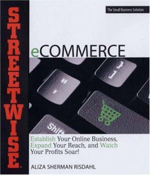 Paperback Streetwise Ecommerce: Establish Your Online Business, Expand Your Reach, and Watch Your Profits Soar! Book