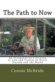 Paperback The Path to Now: An Octogenarian's Account of Life and Travels in North Florida and the World Book