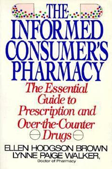 Paperback The Informed Consumer's Pharmacy: The Essential Guide to Prescription and Over-The-Counter Drugs Book