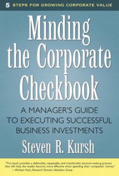 Hardcover Minding the Corporate Checkbook: A Manager's Guide to Executing Successful Business Investments Book