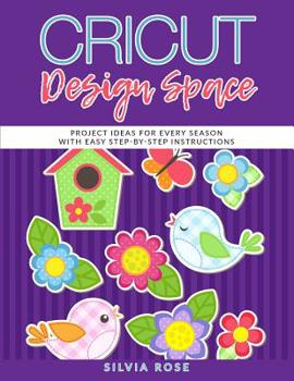 Paperback Cricut Design Space: Project Ideas for Every Season with Easy Step-by-Step Instructions Book